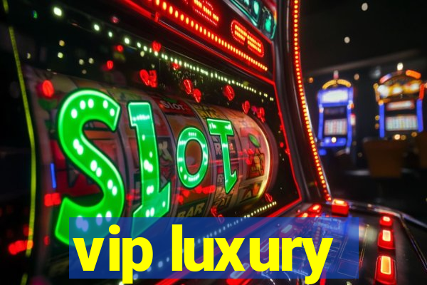 vip luxury